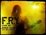 'F.R.Y. - Live at Roks Club 31.03.07'